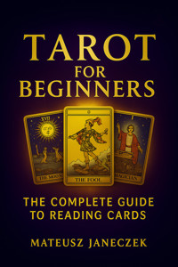 Tarot for Beginners – The Complete Guide to Card Reading - Mateusz Janeczek - ebook