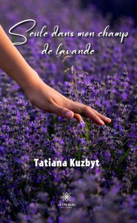 Seule dans mon champ de lavande - Tatiana Kuzbyt - ebook