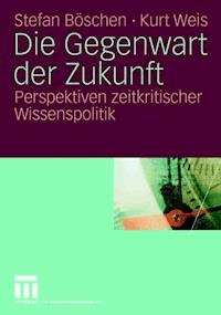 Die Gegenwart der Zukunft - Stefan Böschen - ebook