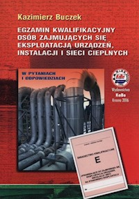 Egzamin kwalifikacyjny osób zajmujących się eksploatacją urządzeń, instalacji i sieci cieplnych - Buczek Kazimierz - książka