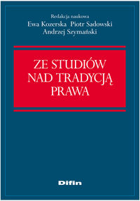 Ze studiów nad tradycją prawa - Kozerska Ewa, Sadowski Piotr, Szymański Andrzej - książka