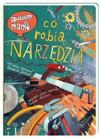 Opowiem ci mamo co robią narzędzia - Latour Danie, Mikrut Izabela - książka
