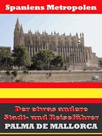 Palma de Mallorca - Der etwas andere Stadt- und Reiseführer - Mit Reise - Wörterbuch Deutsch-Spanisch - A.D. Astinus - ebook