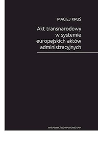 Akt transnarodowy w systemie europejskich aktów administracyjnych - Kruś Maciej - książka