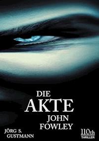 Die Akte John Fowley - Jörg S. Gustmann - ebook