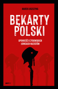 Bękarty Polski. Opowieść o żydowskich łowcach nazistów - Marek Łuszczyna - ebook + audiobook + książka