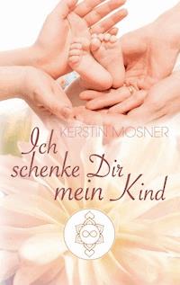 Ich schenke Dir mein Kind - Kerstin Mosner - ebook