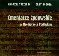 Cmentarze żydowskie w Międzyrzecu Podlaskim - Trzciński Andrzej, Sobota Jerzy - książka