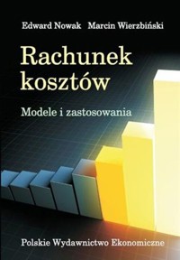 Rachunek kosztów Modele i zastosowania - Nowak Edward, Wierzbiński Marcin - książka