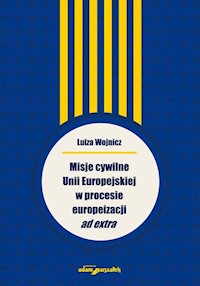 Misje cywilne Unii Europejskiej w procesie europeizacji ad extra -  - książka