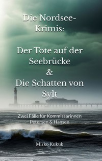 Die Nordsee-Krimis: Der Tote auf der Seebrücke & Die Schatten von Sylt - Mirko Kukuk - ebook