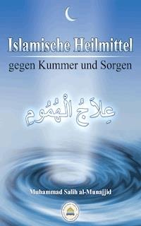 Islamische Heilmittel gegen Kummer und Sorgen - Muhammad Salih al-Munajjid - ebook