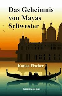 Das Geheimnis von Mayas Schwester - Katica Fischer - ebook