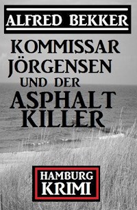 Kommissar Jörgensen und der Asphaltkiller: Hamburg Krimi - Alfred Bekker - ebook