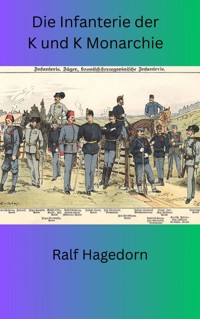 Die Infanterie der K und K Monarchie - Ralf Hagedorn - ebook