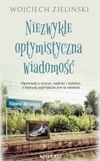 Niezwykle optymistyczna wiadomość - Wojciech Zieliński - ebook + książka
