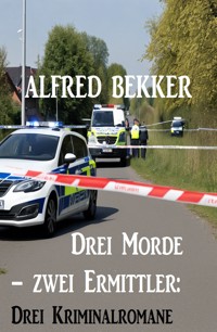 Drei Morde – zwei Ermittler: Drei Kriminalromane - Alfred Bekker - ebook