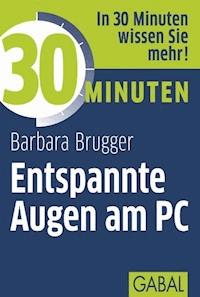 30 Minuten Entspannte Augen am PC - Barbara Brugger - ebook