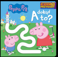 Peppa Pig. Śladem Przygody. A dokąd to - zbiorowa praca - książka