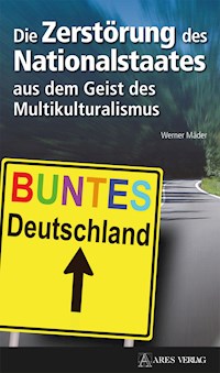 Die Zerstörung des Nationalstaates aus dem Geist des Multikulturalismus - Werner Mäder - ebook