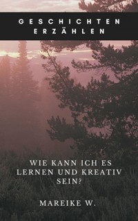 Geschichten erzählen - Mareike W. - ebook