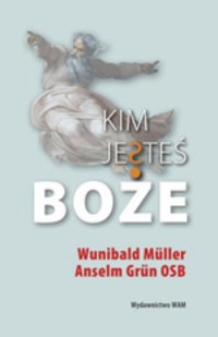 Kim jesteś Boże - Wunibald Müller, Grun Anselm - książka