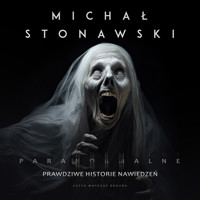 Paranormalne. Prawdziwe historie nawiedzeń - Stonawski Michał - audiobook