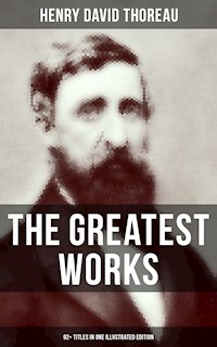 The Greatest Works of Henry David Thoreau – 92+ Titles in One Illustrated Edition - Henry David Thoreau - ebook