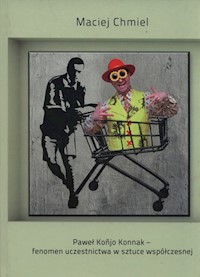 Paweł Konjo Konnak - fenomen uczestnictwa w sztuce wspólczesnej - Chmiel Maciej - książka