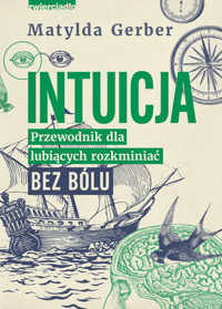 Intuicja. Przewodnik dla lubiących rozkminiać bez bólu - Matylda Gerber - ebook + książka