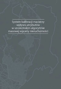 System kalibracji macierzy wpływu atrybutów w szczecińskim algorytmie masowej wyceny nieruchomości - Doszyń Mariusz - książka
