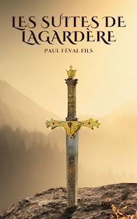 Les Suites de Lagardère - Paul Féval Fils - ebook