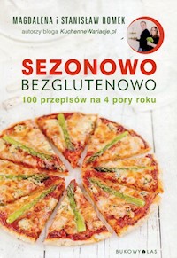 Sezonowo bezglutenowo 100 przepisów na 4 pory roku - Romek Magdalena, Romek Stanisław - książka