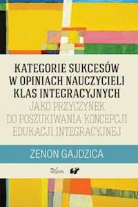 Kategorie sukcesów w opiniach nauczycieli klas integracyjnych - Zenon Gajdzica - książka