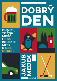 Dobrý den. Chmiel, tożsamość i luz. Polskie mity o Czechach - Jakub Medek - ebook + audiobook + książka