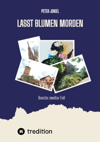 Lasst Blumen morden - Peter Jokiel - ebook