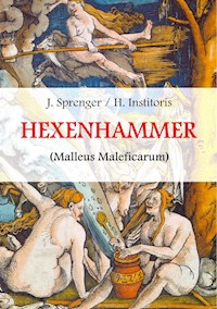 Malleus Maleficarum, das ist: Der Hexenhammer. - Jakob Sprenger - ebook