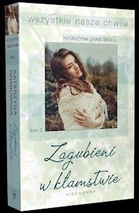 Wszystkie nasze chwile Tom 2 Zagubieni w kłamstwie - Katarzyna Grabowska - książka