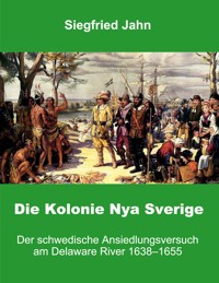 Die Kolonie Nya Sverige - Siegfried Jahn - ebook
