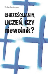 Chrześcijanin, uczeń czy niewolnik - Sondergaard Torben - ebook