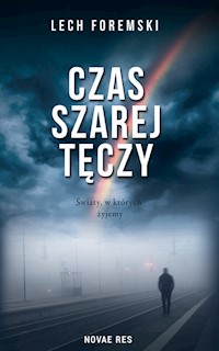 Czas szarej tęczy - Lech Foremski - ebook + książka