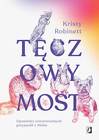 Tęczowy most. Opowieści czworonożnych przyjaciół z Nieba - Robinett Kristy - ebook