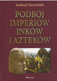 Podbój imperiów Inków i Azteków - Tarczyński Andrzej - ebook