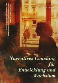 Narratives Coaching für  Entwicklung und  Wachstum - Gottlieb G. Huber - ebook