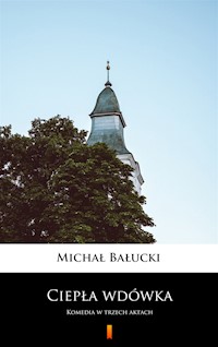 Ciepła wdówka. Komedia w trzech aktach - Michał Bałucki - ebook