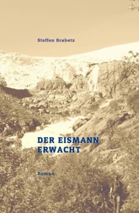 Der Eismann erwacht - Steffen Brabetz - ebook