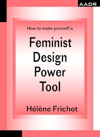 How to make yourself a Feminist Design Power Tool - Hélène Frichot - ebook