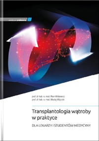 Transplantologia wątroby w praktyce - Milkiewicz Piotr, Wójcicki Maciej - książka
