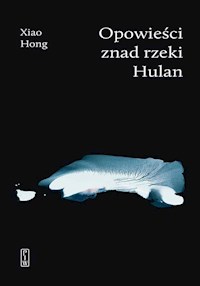 Opowieści znad rzeki Hulan - Hong Xiao - ebook + książka