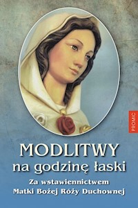 Modlitwy na Godzinę Łaski za wstawiennictwem Matki Bożej Róży Duchownej -  - książka